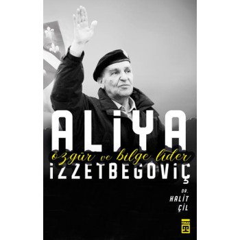 Aliya İzzetbegoviç Özgür ve Bilge Lider
