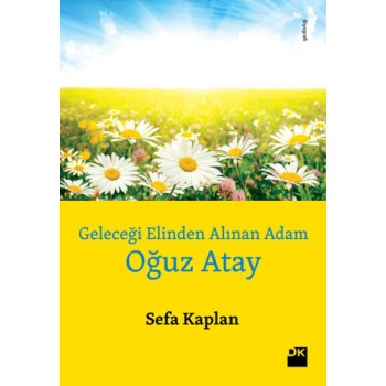 Geleceği Elinden Alınan Adam - Oğuz Atay