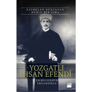 Kaybolan Dünyadan Nurlu Bir Sima Yozgatlı İhsan Efendi