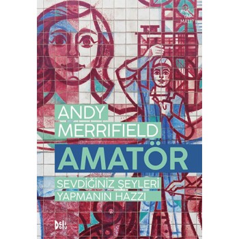 Amatör : Sevdiğiniz Şeyleri Yapmanın Hazzı