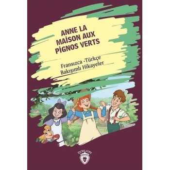 Anne La Maison Aux Pignos Verts - Fransızca Türkçe Bakışımlı Hikayeler