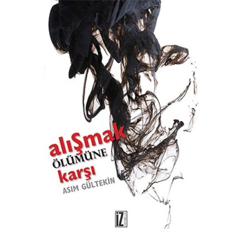 Alışmak Ölümüne Karşı