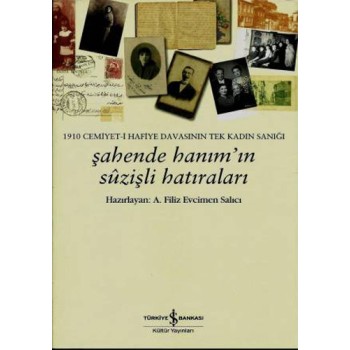 1910 Cemiyet-i Hafiye Davasının Tek Kadın Sanığı - Şahende Hanım'ın Suzişli Hatıraları