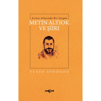 Acının Atlasında Bir Sürgün Metin Altıok ve Şiiri