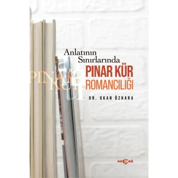 Anlatının Sınırlarında Pınar Kür Romancılığı