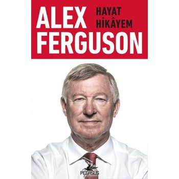 Alex Ferguson - Hayat hikâyem
