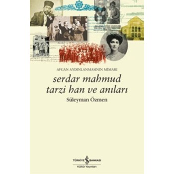 Afgan Aydınlanmasının Mimarı Serdar Mahmud Tarzi Han ve Anıları