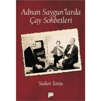 Adnan Saygun’larda Çay Sohbetleri