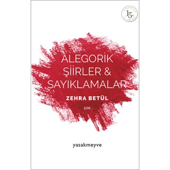 Alegorik Şiirler ve Sayıklamalar