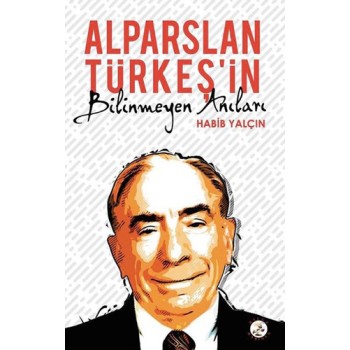 Alparslan Türkeş’in Bilinmeyen Anıları
