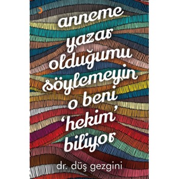 Anneme Yazar Olduğumu Söylemeyin O Beni Hekim Biliyor