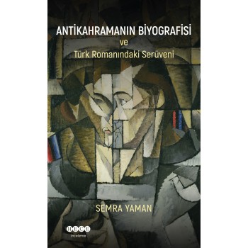 Antikahramanın Biyografisi  ve Türk Romanındaki Serüveni