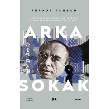 Arka Sokak - Çin'in Karanlık Gölgesinde Kaybolan Uygur Yazardan Edebi Bir Tanıklık