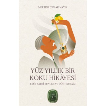 Yüz Yıllık Bir Koku Hikayesi - Eyüp Sabri Tuncer ve Dört Kuşağı