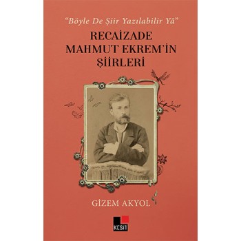 “Böyle De Şiir Yazılabilir Yâ” Recaizade Mahmut Ekrem’in Şiirleri