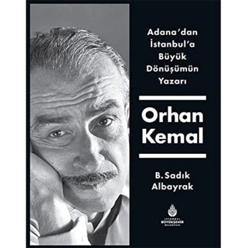 Adana'dan İstanbul'a Büyük Dönüşümün Yazarı Orhan Kemal (Ciltli)