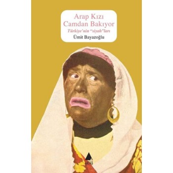 Arap Kızı Cam'dan Bakıyor - Türkiye'nin Siyah'ları