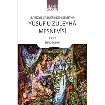 15. Yüzyıl Şairlerinden Şemsî'nin Yûsuf u Züleyhâ Mesnevîsi