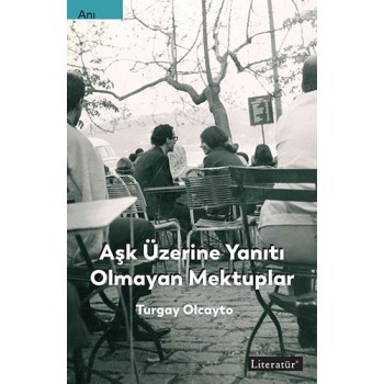 Aşk Üzerine Yanıtı Olmayan Mektuplar