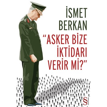 Asker Bize İktidarı Verir mi?