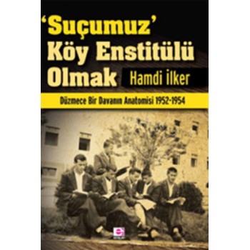 'Suçumuz' Köy Enstitülü Olmak