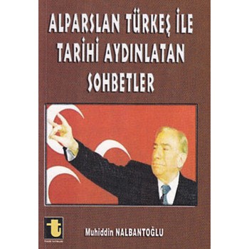 Alparslan Türkeş ile Tarihi Aydınlatan Sohbetler