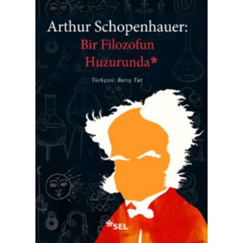 Arthur Schopenhauer: Bir Filozofun Huzurunda
