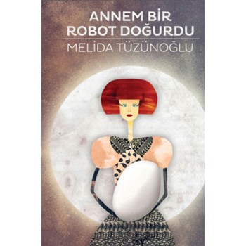 Annem Bir Robot Doğurdu